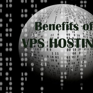 6 VPS Hosting Benefits for you in 2018