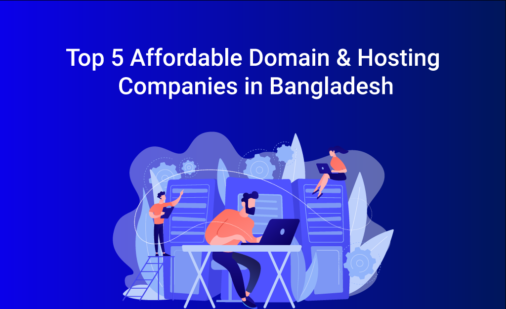 Top 5 Affordable Domain & Hosting Companies in Bangladesh