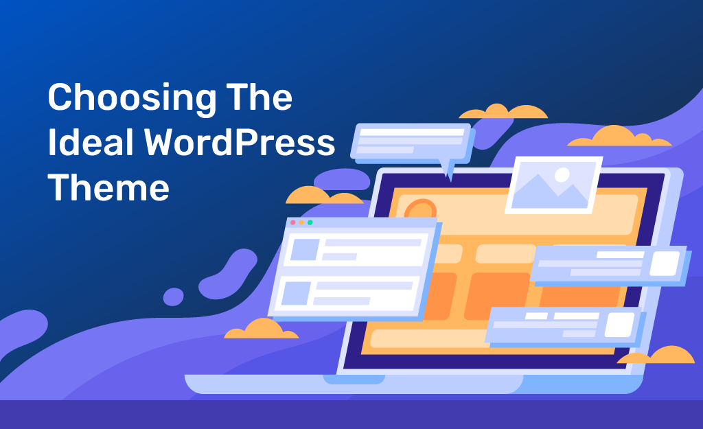10 Key Factors to Consider While Choosing The Ideal WordPress Theme